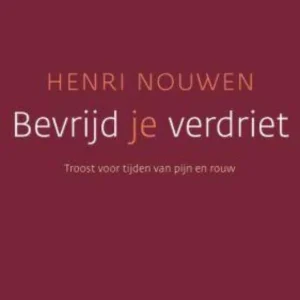 Bevrijd je verdriet - Henri Nouwen