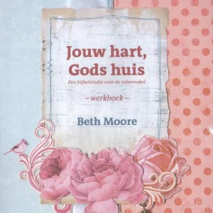 Jouw hart, Gods huis - Werkboek - Beth Moore