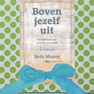 Boven jezelf uit - Werkboek - Beth Moore