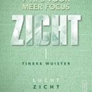 Zicht - 7 tips voor meer focus - Tineke Wuister