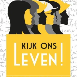 Kijk ons leven! - Vrouwen die de wereld hebben veranderd