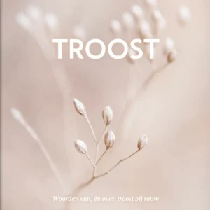 Troost - Woorden van, én over, troost bij rouw