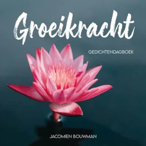 Groeikracht - Gedichtendagboek - Jacomien Bouwman