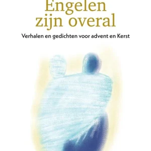 Engelen zijn overal - Verhalen en gedichten voor advent en Kerst