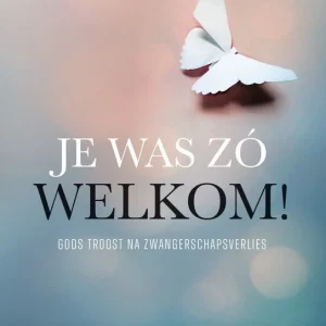 Je was zo welkom! - Gods troost na zwangerschapsverlies