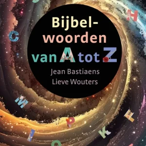 Bijbelwoorden van A tot Z - Jean Bastiaens en Lieve Wouters