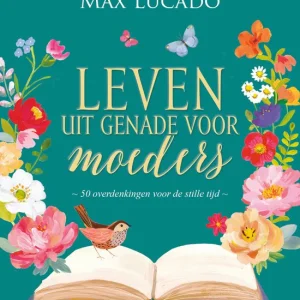 Leven uit genade voor moeders - Max Lucado-