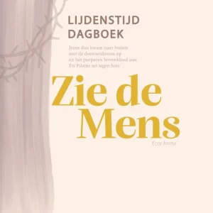 Zie de mens - Lijdenstijd dagboek - Wilianne Treurniet-Noteboom
