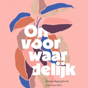 Onvoorwaardelijk - Bemoedigingsboek voor moeder