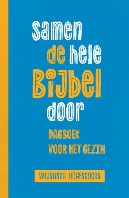 Samen de hele bijbel door - Dagboek voor het gezin - Wijnanda Hogendoorn