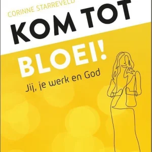 Kom tot bloei! - Corinne Starreveld