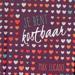Je bent kostbaar- Max Lucado