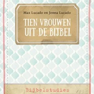 Tien vrouwen uit de bijbel - Max Lucado en Jenna Lucado