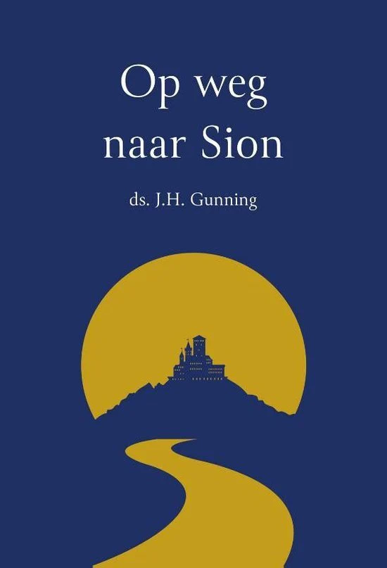Op weg naar Sion - ds. J.H. gunning
