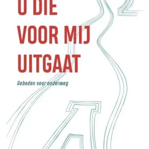 U die voor mij uitgaat - Gebeden voor onderweg - Redactie Petrus
