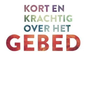 Kort en krachtig over het gebed - Ron van der Spoel