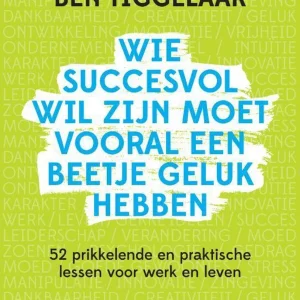 Wie succesvol wil zijn moet vooral een beetje geluk hebben - Ben Tiggelaar