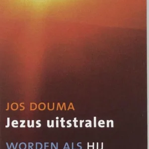Jezus uitstralen - worden als Hij - Jos Douma