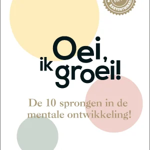 oei, ik groei - De 10 sprongen in de mentale ontwikkeling!