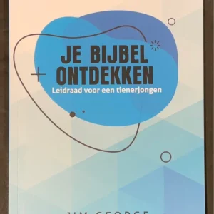 Je bijbel ontdekken leidraad voor een tienerjongen  - Jim George