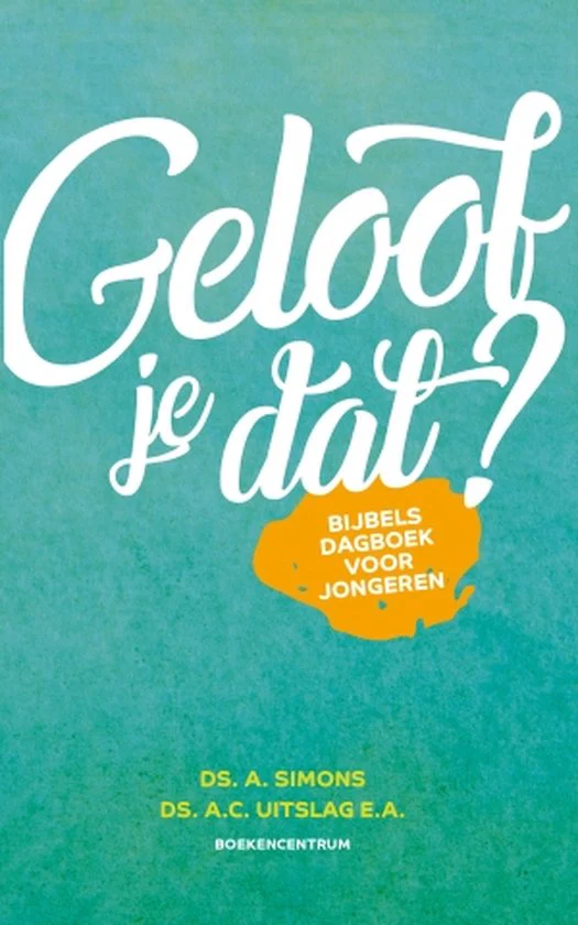 Geloof je dat? - Ds.A.Simons en Ds. A.C. Uitslag E.A - Afbeelding 2
